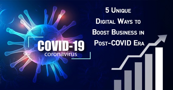 5 Unique Digital Ways to Boost Business in Post-COVID Era