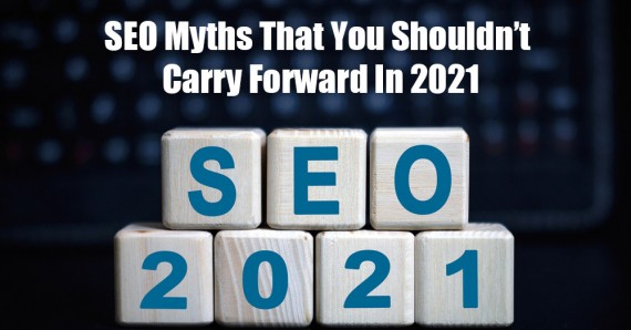 SEO myths that you shouldn’t carry forward in 2021